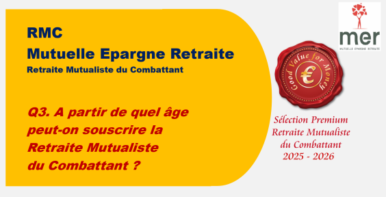 Q3. A partir de quel âge peut-on souscrire la Retraite Mutualiste du Combattant ?