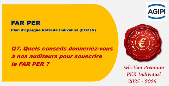 Q7. Quels conseils donneriez-vous à nos auditeurs pour souscrire le FAR PER ?